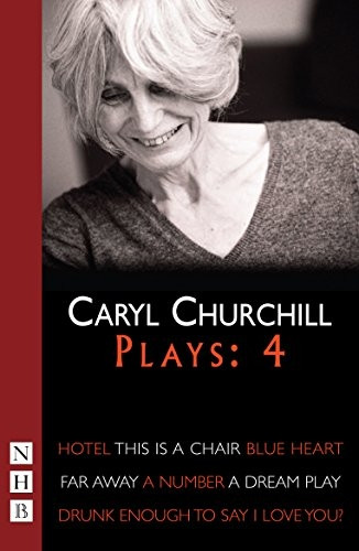 Churchill Plays: Four (Collected Plays vol. 4): Hotel; This Is A Chair; Blue Heart; Far Away; A Number; Drunk Enough To Say I Love You?; A Dream Play