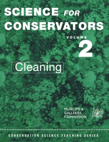 The Science for Conservators: Cleaning Vol 2 (Heritage: Care-preservation-management)