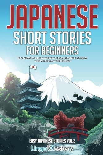 Japanese Short Stories for Beginners: 20 Captivating Short Stories to Learn Japanese & Grow Your Vocabulary the Fun Way! (Easy Japanese Stories)