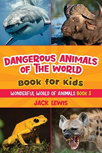 Dangerous Animals of the World Book for Kids: Astonishing photos and fierce facts about the deadliest animals on the planet! (Wonderful World of Animals)