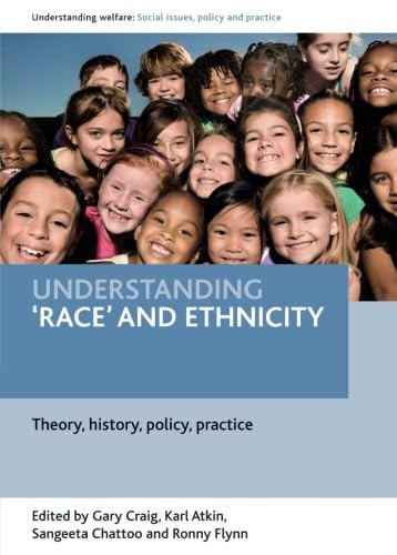 Understanding 'race' and Ethnicity: Theory, History, Policy, Practice