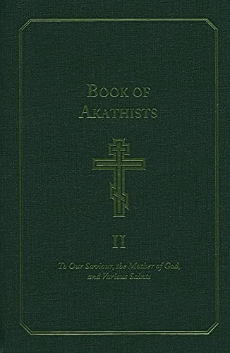 The Book of Akathists: To Our Saviour the Mother of God and Various Saints