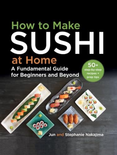 How to Make Sushi at Home: A Fundamental Guide for Beginners and Beyond