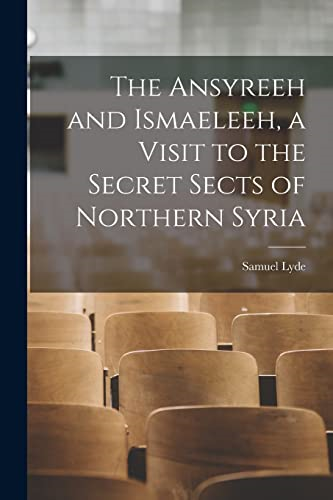 The Ansyreeh and Ismaeleeh,  a Visit to the Secret  Sects of Northern Syria