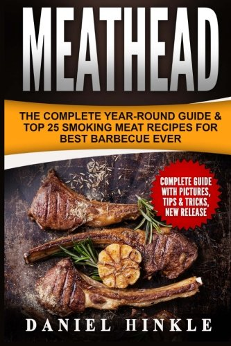 Meathead: The Complete Year-Round Guide & Top 25 Smoking Meat Recipes For Best Barbecue Ever + Bonus 10 Must-Try Bbq Sauces (Dh Kitchen)