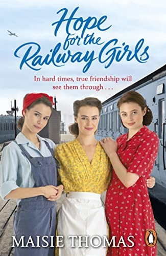 Hope for the Railway Girls: the new book in the feel-good, heartwarming WW2 historical saga series (The railway girls series)