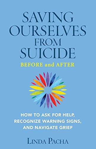 Saving Ourselves From Suicide - Before and After: How to Ask for Help, Recognize Warning Signs, and Navigate Grief