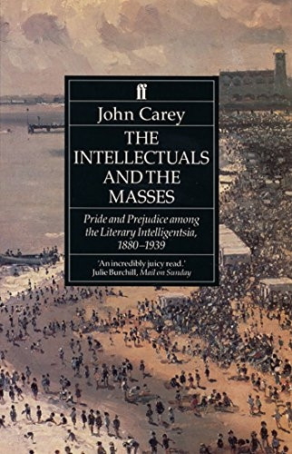The Intellectuals and the Masses: Pride and Prejudice Among the Literary Intelligentsia, 1800-1939