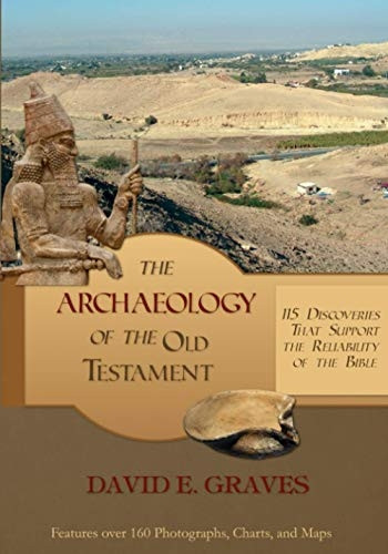 The Archaeology of the Old Testament: 115 Discoveries That Support the Reliability of the Bible: B&W (Biblical Archaeology)