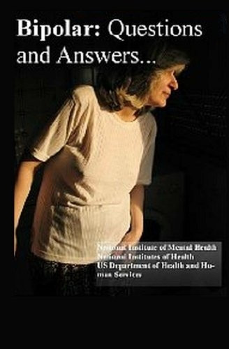 Bipolar Disorder: Questions and Answers: Causes, Symptoms, Signs, Diagnosis and Treatments