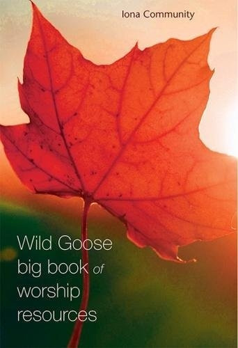 The Wild Goose Big Book ofWorship Resources