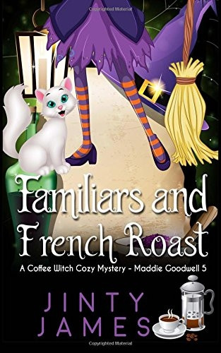 Familiars and French Roast: A Coffee Witch Cozy Mystery