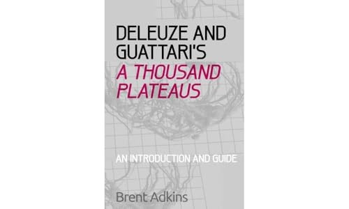 Deleuze and Guattari's: A Thousand Plateaus: a Critical Introduction and Guide