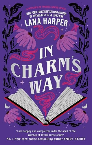 In Charm's Way: A deliciously witchy rom-com of forbidden spells and unexpected love (The Witches of Thistle Grove)