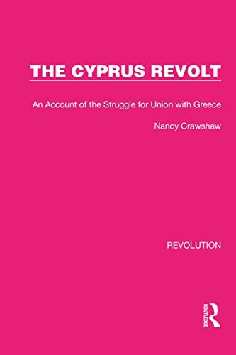 The Cyprus Revolt: An Account of the Struggle for Union with Greece (Routledge Library Editions: Revolution)