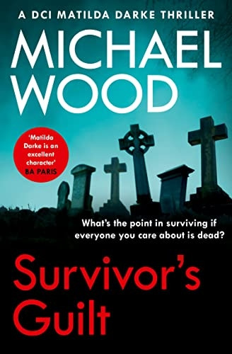 Survivor's Guilt (DCI Matilda Darke Thriller, Book 8) (DCI Matilda Darke Thriller)