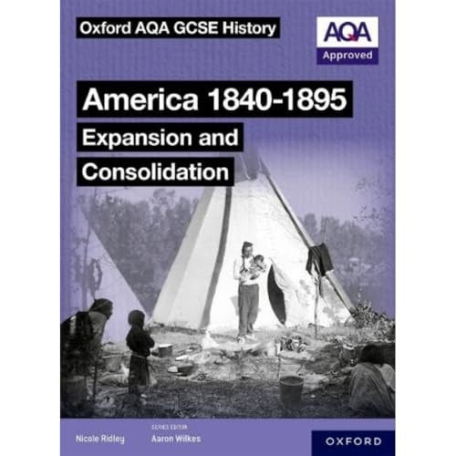 Oxford AQA GCSE History (9-1): America 1840-1895: Expansion and Consolidation Student Book