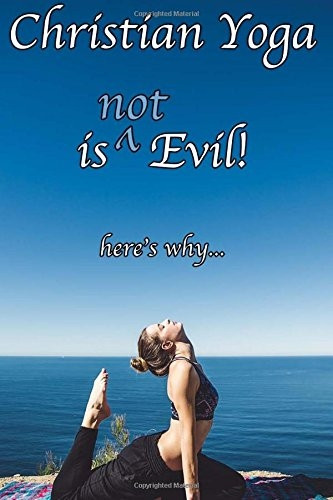 Christian Yoga Is (Not) Evil!