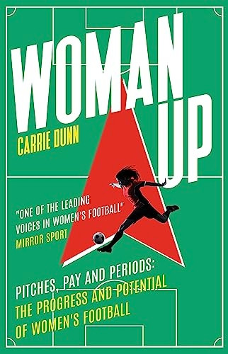 Woman Up: Pitches, Pay and Periods - the progress and potential of women's football