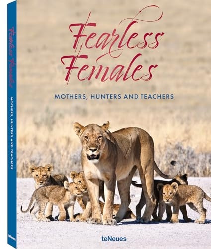 Fearless Females: Mothers,  - Hunters and Teachers