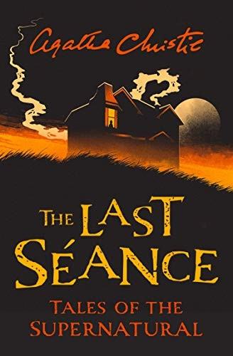 The Last Seance: Tales of the Supernatural by Agatha Christie (Collins Chillers) (Collins Chillers)
