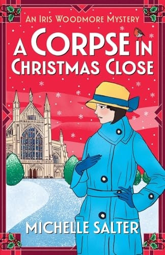 A Corpse in Christmas Close: A BRAND NEW festive historical cozy mystery from Michelle Salter for 2024 (Iris Woodmore Mysteries The)