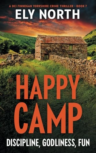 Happy Camp: Discipline, Godliness, Fun (DCI Finnegan Yorkshire Crime Thriller A)