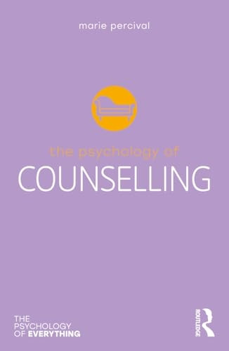 The Psychology of Counselling (The Psychology of Everything)