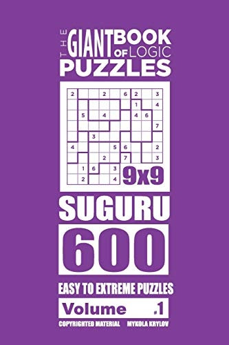 The Giant Book of Logic Puzzles - Suguru 600 Easy to Extreme Puzzles (Volume 1) (The Giant Book of Suguru)