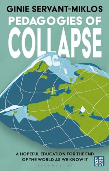 Pedagogies of Collapse: A  Hopeful Education for the  End of the World as We  Know It