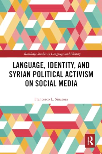 Language, Identity, and Syrian Political Activism on Social Media (Routledge Studies in Language and Identity)