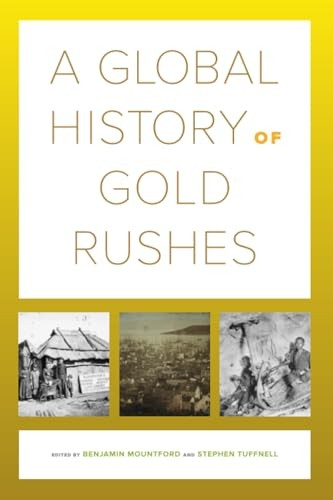 A Global History of Gold Rushes (California World History Library)
