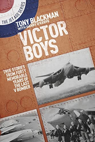 Victor Boys: True Stories from Forty Memorable Years of the Last V Bomber (The Jet Age Series)