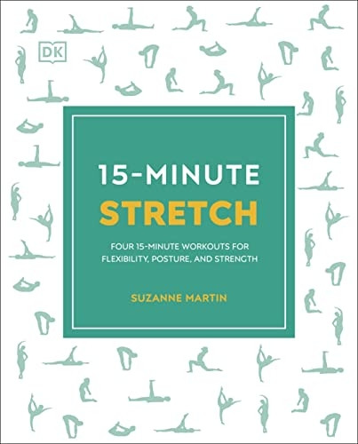 15-Minute Stretch: Four 15-Minute Workouts for Flexibility, Posture, and Strength