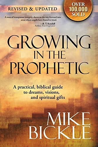 Growing in the Prophetic: A Practical, Biblical Guide to Dreams, Visions, and Spiritual Gifts
