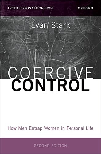 Coercive Control: How Men Entrap Women in Personal Life (INTERPERSONAL VIOLENCE SERIES)