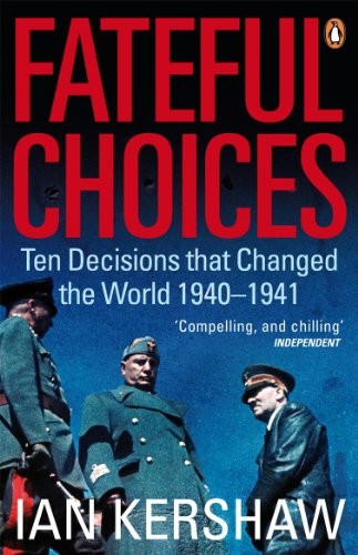 Fateful Choices: Ten Decisions That Changed the World, 1940-1941