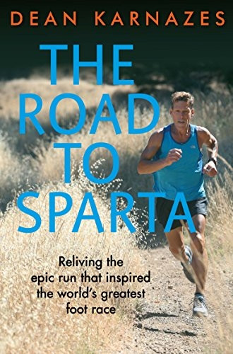 The Road to Sparta: Relivingthe Epic Run that Inspired theWorld's Greatest Foot Race