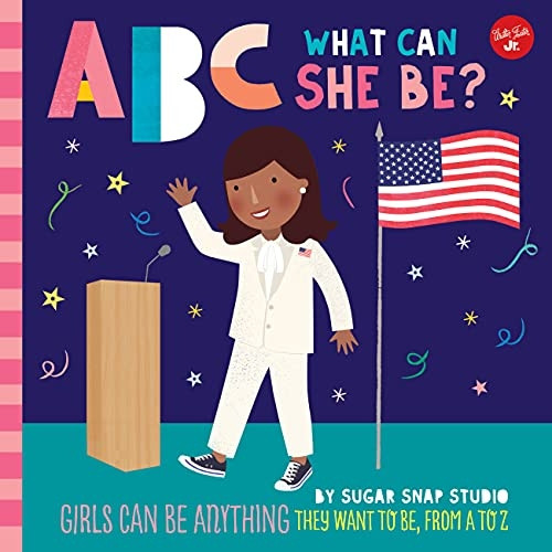 ABC for Me: ABC What Can She Be?: Girls can be anything they want to be, from A to Z: Volume 5 (ABC for Me)