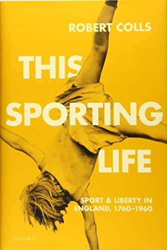 This Sporting Life: Sport and Liberty in England, 1760-1960
