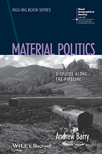Material Politics: Disputes Along the Pipeline (RGS-IBG Book Series)