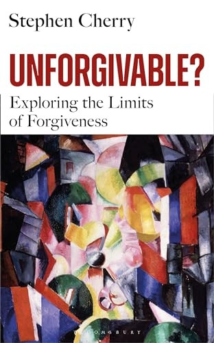 Unforgiveable?: The Paradoxes and Limits of Forgiveness