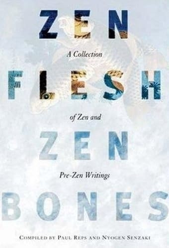 Zen Flesh, Zen Bones: A Collection of Zen and Pre-Zen Writings