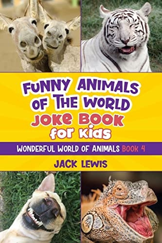 Funny Animals of the World Joke Book for Kids: Funny jokes, hilarious photos, and incredible facts about the silliest animals on the planet! (Wonderful World of Animals)
