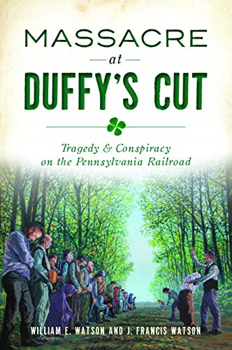Massacre at Duffy's Cut: Tragedy and Conspiracy on the Pennsylvania Railroad (True Crime)