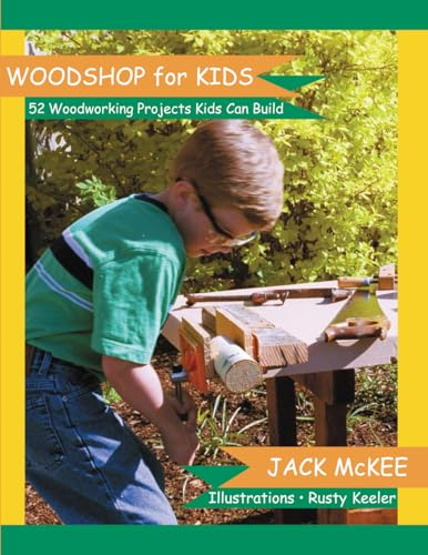 Woodshop for Kids: 52 Woodworking Projects Kids can Build