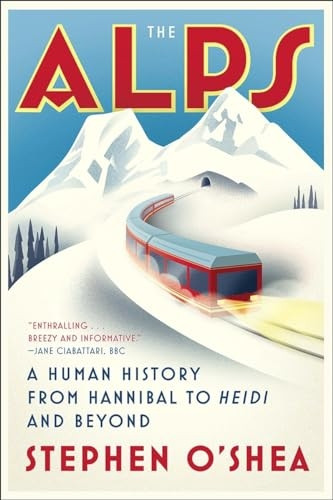 The Alps: A Human History fromHannibal to Heidi and Beyond