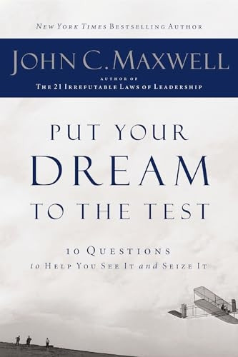 Put Your Dream to the Test: 10 Questions That Will Help You See It and Seize It