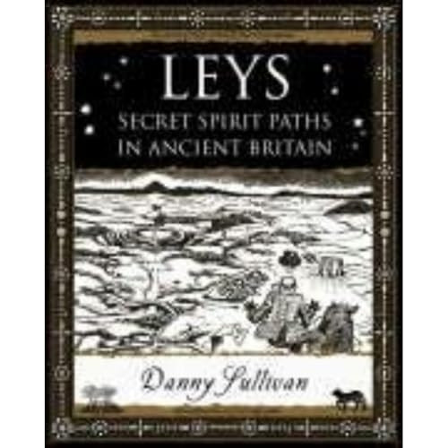 Leys: Secret Spirit Paths in Ancient Britain (Wooden Books Gift Book)