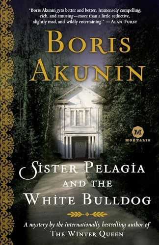 Sister Pelagia and the White Bulldog: A Mystery by the Internationally Bestselling Author of the Winter Queen (Mortalis)